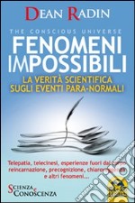 Fenomeni impossibili. La verità scientifica sugli eventi para-normali libro