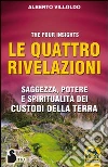 Le quattro rivelazioni. Saggezza, potere e spiritualità dei custodi della terra libro