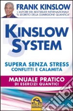 Kinslow system. Supera senza stress conflitti e calamità. Manuale pratico di esercizi quantici libro