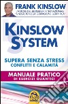 Kinslow system. Supera senza stress conflitti e calamità. Manuale pratico di esercizi quantici libro