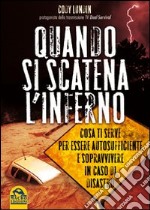 Quando si scatena l'inferno. Cosa ti serve per essere autosufficiente e sopravvivere in caso di disastro