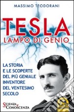 Tesla, lampo di genio. La storia e le scoperte del più geniale inventore del XX secolo libro