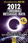 2012. L'originale messaggio Maya. Dal corpo di luce alla coscienza della Nuova Era libro