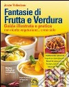 Fantasie di frutta e verdura. Guida illustrata e pratica con ricette vegetariane... e non solo libro di Thibodeau Josée