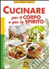 Cucinare per il corpo e per lo spirito libro