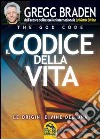 Il codice della vita. Le origini divine del DNA libro di Braden Gregg Cherubini N. (cur.)