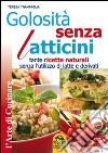 Golosità senza latticini. Tante ricette naturali senza l'utilizzo di latte e derivati libro