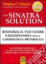 The Sinatra solution. Rinforza il tuo cuore e ringiovanisci con la cardiologia metabolica libro