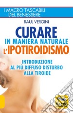 Curare in maniera naturale l'ipotiroidismo. Introduzione al più diffuso disturbo alla tiroide libro