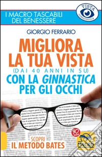 Migliora la tua vista con la ginnastica per gli occhi (dai 40 anni in su). Scopri il metodo Bates