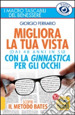 Migliora la tua vista con la ginnastica per gli occhi (dai 40 anni in su). Scopri il metodo Bates libro