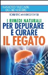 I rimedi naturali per depurare e curare il fegato libro di Marrocchesi Roberto