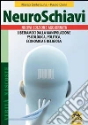 Neuroschiavi. Liberiamoci dalla manipolazione psicologica, politica, economica e religiosa libro