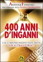 400 anni d'inganni. E se il nostro passato fosse tutta «un'altra storia»?