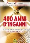 400 anni d'inganni. E se il nostro passato fosse tutta «un'altra storia»? libro di Fomenko Anatolij T.