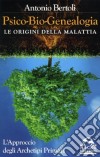 Psico-bio-genealogia. Le origini della malattia. L'approccio degli archetipi primari libro