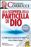 Alla scoperta della particella di Dio. Le particelle mancanti sono due libro di Corbucci Massimo