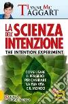 La scienza dell'intenzione. Come usare il pensiero per cambiare la tua vita e il mondo libro