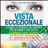 Una vista eccezionale. I colori, le forme e gli esercizi per guarire i tuoi occhi e liberarti dagli occhiali libro
