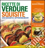 Ricette di verdure squisite. Con curiosità e appronfondimenti libro