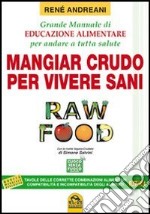 Raw food. Mangiar crudo per vivere sani. Grande manuale di educazione alimentare per andare a tutta salute libro