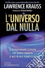 L'universo dal nulla. Le rivoluzionarie scoperte che hanno cambiato le nostre basi scientifiche libro