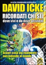 Ricordati chi sei, dove vivi e da dove provieni. Scopri cosa sta realmente succedendo al mondo libro