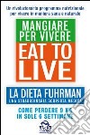 Eat to Live. Mangiare per vivere. La dieta Fuhrman, una straordinaria scoperta medica. Come perdere 9 kg in sole 6 settimane. Un rivoluzionario programma libro