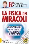 La fisica dei miracoli. Come attingere al potenziale del campo di coscienza libro