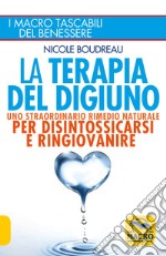 La terapia del digiuno. Uno straordinario rimedio naturale per disintossicarsi e ringiovanire libro