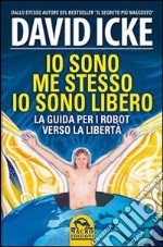 Io sono me stesso io sono libero. La guida per i robot verso la libertà libro