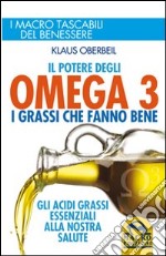 Il potere degli omega 3. I grassi che fanno bene libro