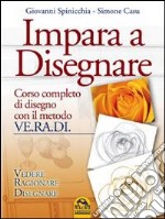 Impara a disegnare. Corso completo di disegno con il metodo Ve.ra.di. Vedere, ragionare, disegnare libro