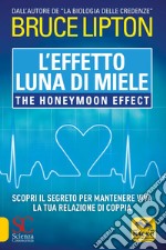 L'effetto luna di miele-The honeymoon effect. Scopri il segreto per mantenere viva la tua relazione di coppia libro