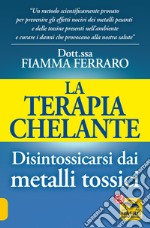 La terapia Chelante. Disintossicarsi dai metalli tossici libro