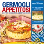 Germogli appetitosi. Ricette, curiosità e approfondimenti libro