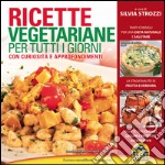 Ricette vegetariane per tutti i giorni libro