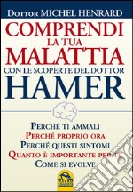 Comprendi la tua malattia con le scoperte del dottor Hamer libro