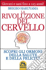 La rivoluzione del cervello. Scopri gli ormoni della salute e della felicità libro