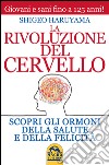 La rivoluzione del cervello. Scopri gli ormoni della salute e della felicità libro di Haruyama Shigeo