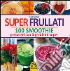 Super frullati. 10 smoothie preparati con ingredienti super libro