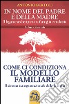 In nome del padre e della madre. Il legame archetipico tra famiglia e malattia. Vol. 2: Come ci condiziona il modello familiare. Il sistema transgenerazionale della famiglia libro