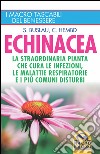 Echinacea. La straordinaria pianta che cure le infezioni, le malattie respiratorie e i più comuni disturbi libro di Buslau Sven-Jörg Hembd Corinna