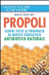 Propoli. Scopri tutte le proprietà di questo fantastico antibiotico naturale libro