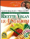 Nobili scorpacciate vegan. Ricette vegan. Le 4 stagioni libro