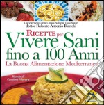 Ricette per vivere sani fino a 100 anni. La buona alimentazione mediterranea libro