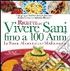 Ricette per vivere sani fino a 100 anni. La buona alimentazione mediterranea libro di Bianchi Roberto Antonio