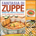 Fantasia di zuppe. Minestre, creme e vellutate libro