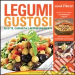 Legumi gustosi. Ricette curiosità e approfondimenti libro