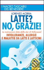 Latte? No, grazie! Intolleranze, allergie e malattie da latte e latticini libro